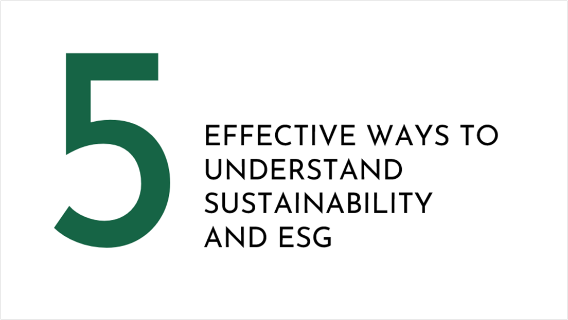 5 effective ways to understand Sustainability and ESG 